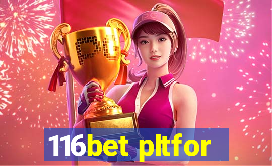 116bet pltfor